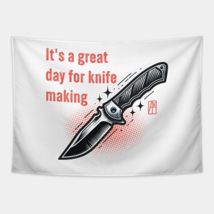 It's a Great Day for Knife Making - Knife enthusiast - I love knife - Fishing knife Tapestry