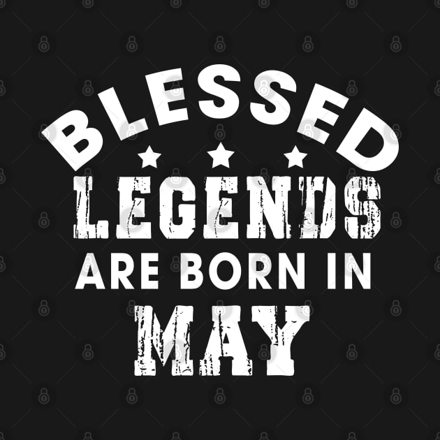 Blessed Legends Are Born In May Funny Christian Birthday by Happy - Design