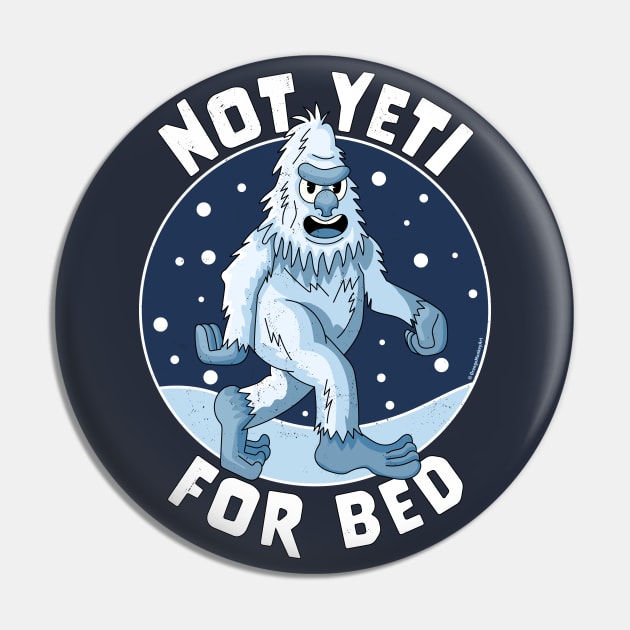 Not Yeti For Bed Pajamas - Not Ready For Bed Funny Yeti Pin by OrangeMonkeyArt