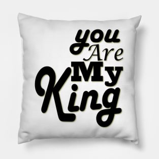 you are my king Pillow