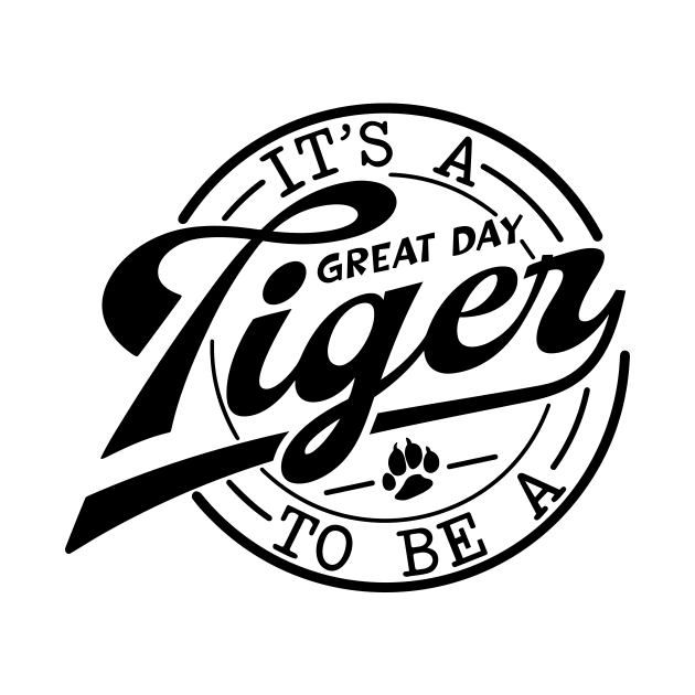 It's a Great Day To Be A Tiger school mascot by styleandlife