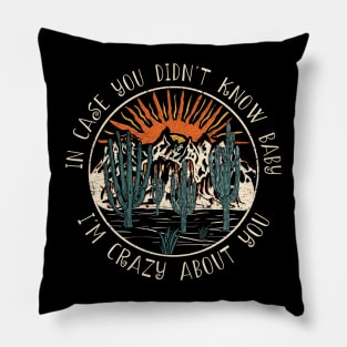 In Case You Didn't Know Baby I'm Crazy About You Cactus Mountains Pillow