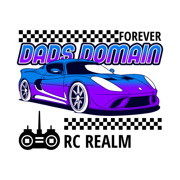 Forever Dad's Domain Rc Realm Remote Control Car Racing by PixelThreadShop