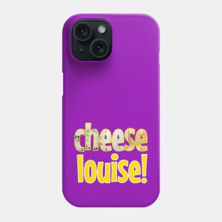 Cheese Louise Playful Typography Design No 2 Phone Case