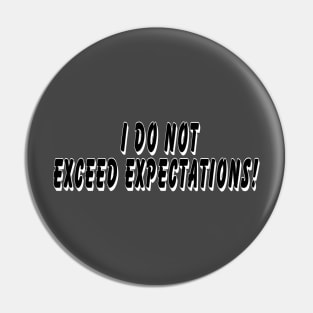 I do not exceed expectations Pin