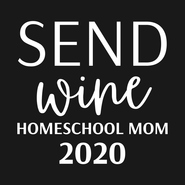 Send Wine HomeSchool Mom 2020 by BBbtq