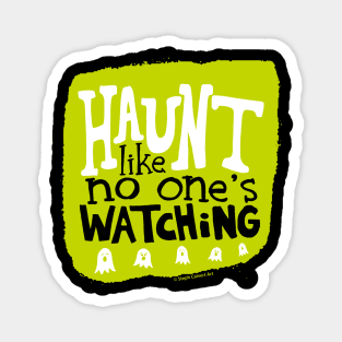 Haunt like no one's watching Magnet