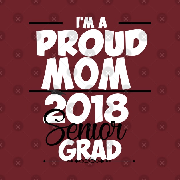 Proud Mom Of Class of 2018 Senior T-shirt by EllenDaisyShop