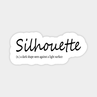 silhouette (n.) a dark shape seen against a light surface Magnet