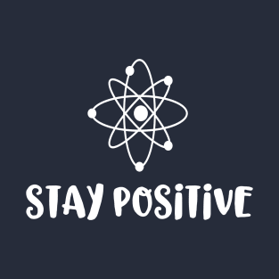 Stay Positive - Scientific Good Energy Humor T-Shirt