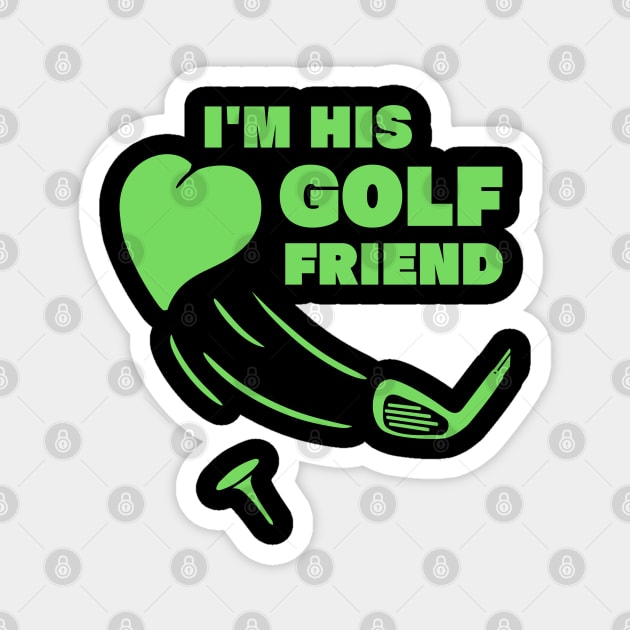 im his golf friend funny golf player golfing design for golf players and golfers Magnet by A Comic Wizard