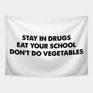 Stay In Drugs Eat Your School Don't Do Vegetables Tapestry