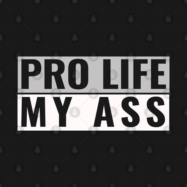 Pro Life My Ass by Kishu