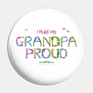 I Make My Grandpa Proud - tropical wordart Pin