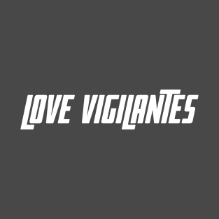 Love Vigilantes T-Shirt