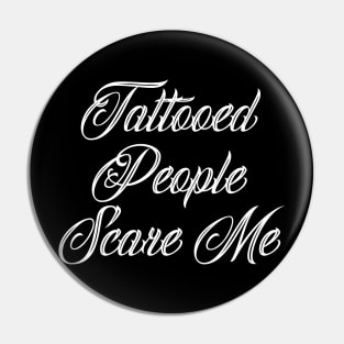 Tattooed People Scare Me Three Pin