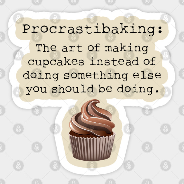 Funny Baking Shirt Cupcake T Shirt Baking Gift Ideas For Her Baking Clothes Baker Tshirt Cake Procrastibaking T Shirt Ladies Tee Baking Gift Idea Sticker Teepublic