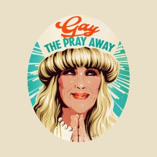 Gay The Pray Away T-Shirt