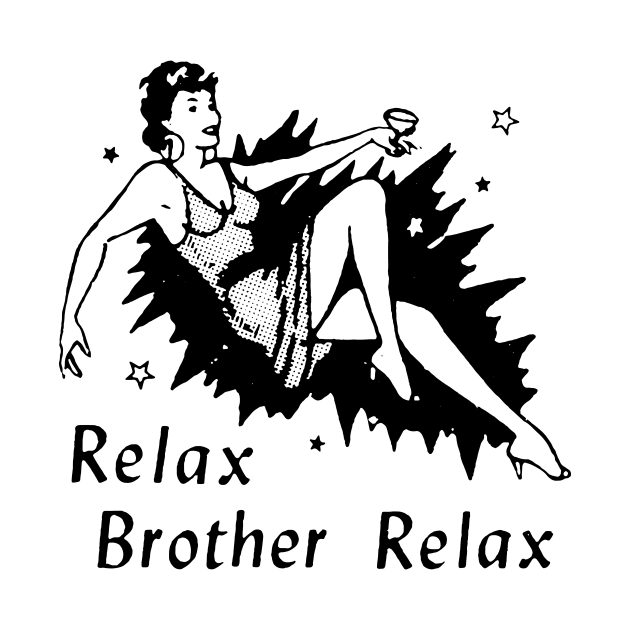 RELAX BROTHER RELAX by TheCosmicTradingPost