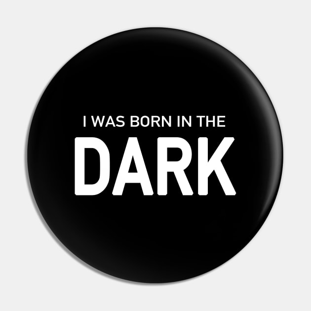 I Was Born in the Dark Pin by quoteee
