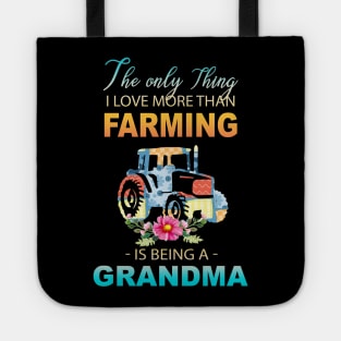 The Ony Thing I Love More Than Farming Is Being A Grandma Tote