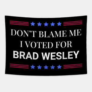 Road House: Dont Blame Me I Voted For Brad Wesley Tapestry