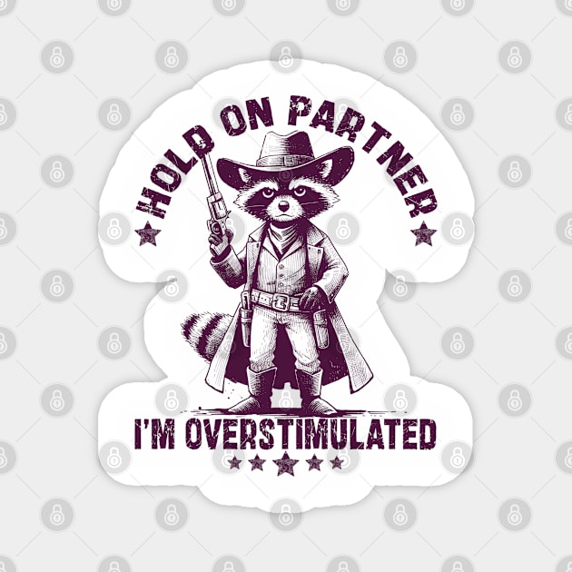 Hold On Partner I'm Overstimulated Magnet by JessArty