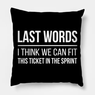 Developer Last Words - I Think We Can Fit This Ticket in the Sprint Pillow