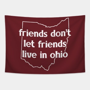 Friends Don't Let Friends Live In Ohio Tapestry