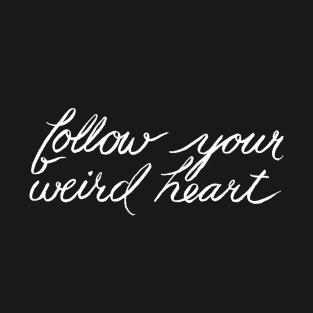 Follow Your Weird Heart T-Shirt