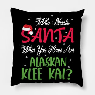 Who Needs Santa When You Have An Alaskan Husky Dog Christmas Pillow