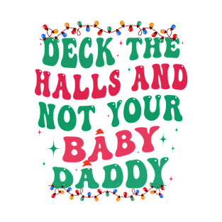 Deck The Halls And Not Your Baby Daddy Funny Christmas T-Shirt