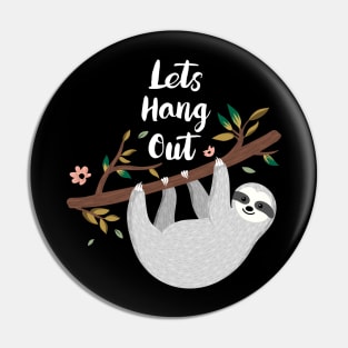 Lets Hang Out Funny Sloth Lover Design Pin