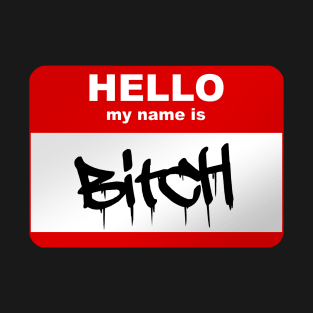 Hello my name is Bitch T-Shirt