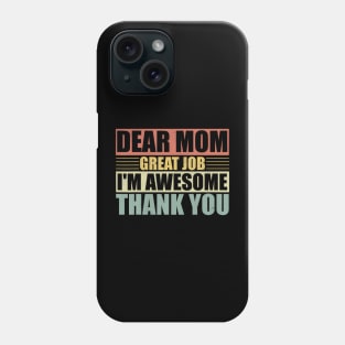 Dear Mom Great Job I'M Awesome Thank You Cute Mother Phone Case