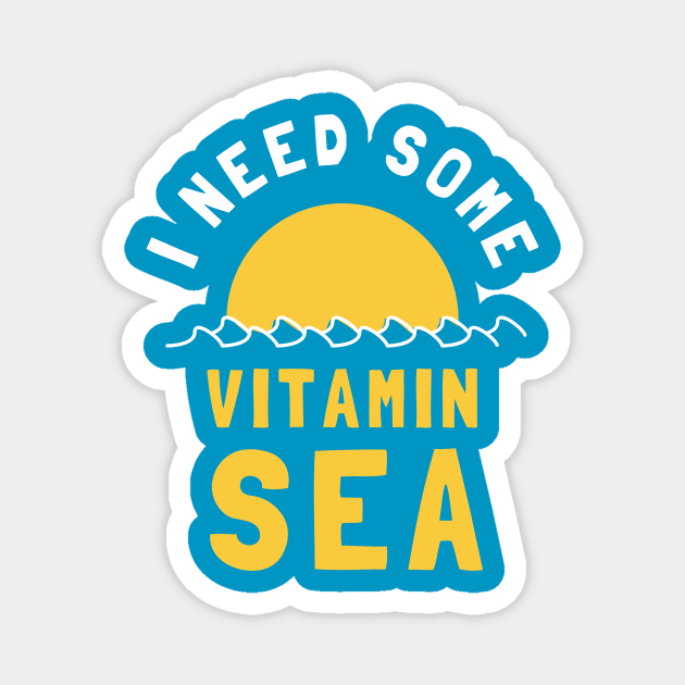 I Need Some Vitamin Sea Magnet by dumbshirts