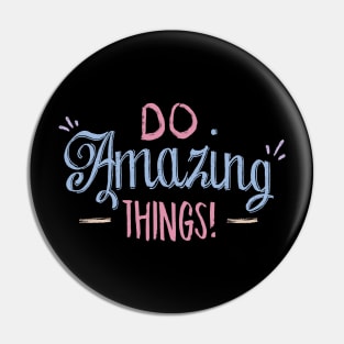 Do amazing Things Pin