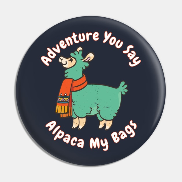 Adventure you say? Alpaca My Bags Funny Saying Llama Gift Quote Distressed Pin by joannejgg