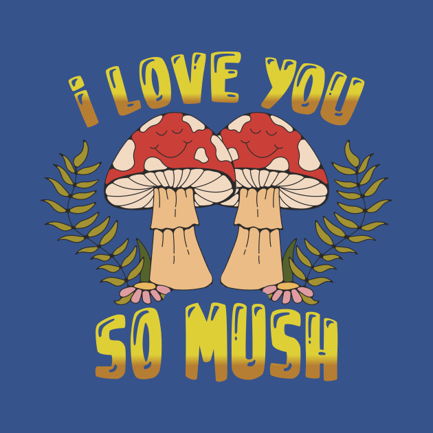 Discover I Love You So Mush Mushroom Valentines Day Gift - Valentines Day - T-Shirt