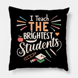 I Teach The Brightest Students Pillow