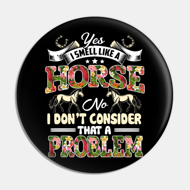 Yes I Smell Like A Horse No I Don't Consider That A Problem Pin by jonetressie