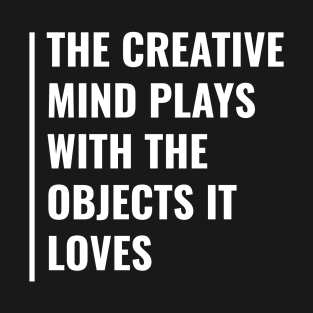 Creative Mind Plays With The Objects It Loves T-Shirt