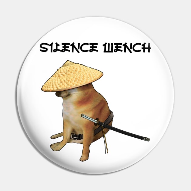 Silence Wench Meme Pin by latebirdmerch