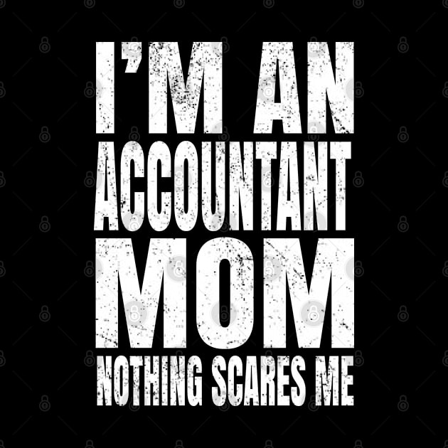 I'm An Accountant Mom Nothing Scares Me - Funny Accounting product by Grabitees