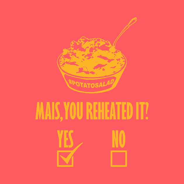 Mais, You Reheated It? [YES] by yallcatchinunlimited