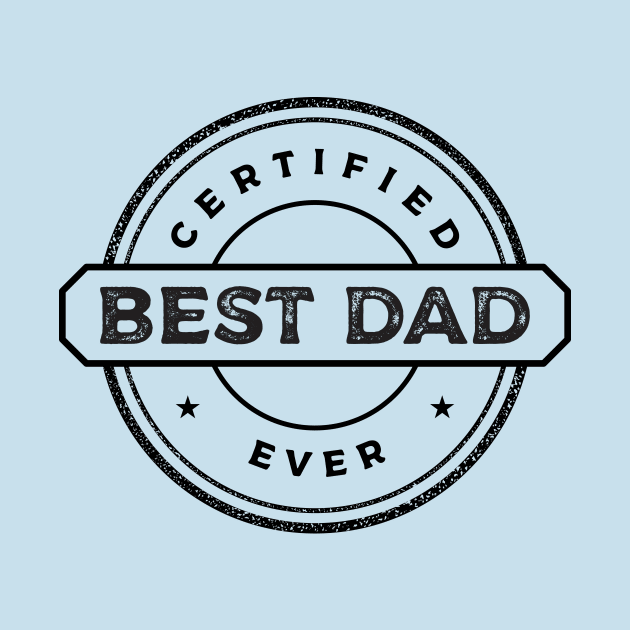 Best Dad Ever Certified by ArtInfinity