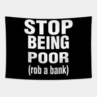 Stop Being Poor Rob A Bank Tapestry