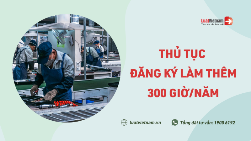 Hướng dẫn doanh nghiệp đăng ký làm thêm đến 300 giờ/năm