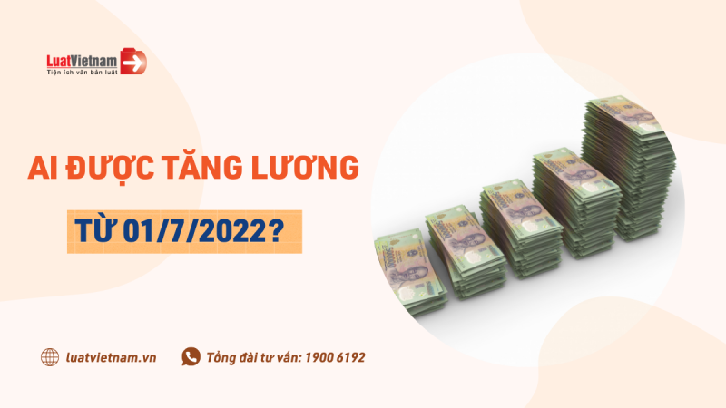 Từ 01/7/2022: Ai được tăng lương?