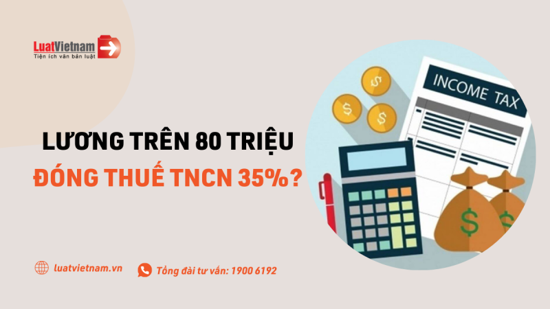 ​Có đúng lương trên 80 triệu đồng phải đóng thuế TNCN 35%?